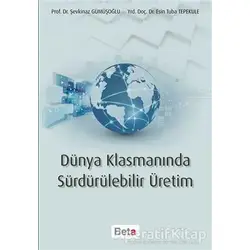Dünya Klasmanında Sürdürülebilir Üretim - Şevkinaz Gümüşoğlu - Beta Yayınevi