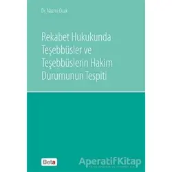 Rekabet Hukukunda Teşebbüsler ve Teşebbüslerin Hakim Durumunun Tespiti - Nazmi Ocak - Beta Yayınevi