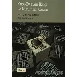 Yapı Eyleyen İkiliği ve Kurumsal Kuram - Ali Danışman - Beta Yayınevi