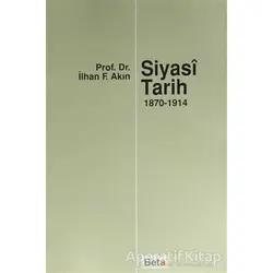 Siyasi Tarih (1870-1914) - İlhan F. Akın - Beta Yayınevi