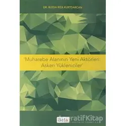 Muharebe Alanının Yeni Aktörleri: Askeri Yöneticiler - Bleda Rıza Kurtdarcan - Beta Yayınevi