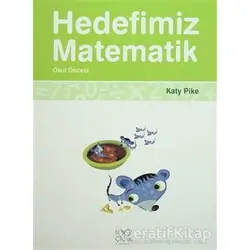 Hedefimiz Matematik - Okul Öncesi - Katy Pike - 1001 Çiçek Kitaplar