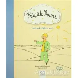 Küçük Prens - Bebek Güncesi - Antoine de Saint-Exupery - 1001 Çiçek Kitaplar