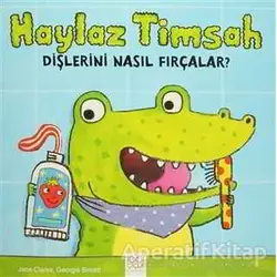 Haylaz Timsah Dişlerini Nasıl Fırçalar? - Jane Clarke - 1001 Çiçek Kitaplar