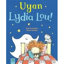 Uyan Lydia Lou! - Julia Donaldson - 1001 Çiçek Kitaplar
