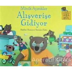 Minik Ayıcıklar Alışverişe Gidiyor - Heather Maisner - 1001 Çiçek Kitaplar