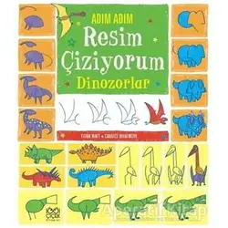 Adım Adım Resim Çiziyorum - Dinozorlar - Candice Whatmore - 1001 Çiçek Kitaplar