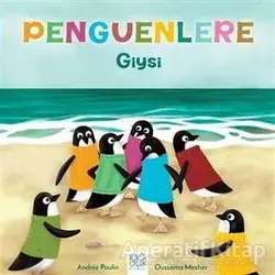Penguenlere Giysi - Andree Poulin - 1001 Çiçek Kitaplar