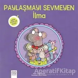 Paylaşmayı Sevmeyen İlma - Minik Adımlar Dizisi - Julie Gassman - 1001 Çiçek Kitaplar