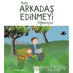 Tom Arkadaş Edinmeyi Öğreniyor - Corrinne Averiss - 1001 Çiçek Kitaplar