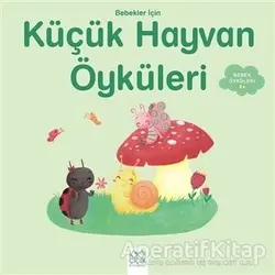 Bebekler İçin Küçük Hayvan Öyküleri - Ghislaine Biondi - 1001 Çiçek Kitaplar