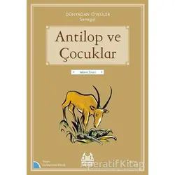 Antilop ve Çocuklar - Dünyadan Öyküler Senegal - Souleymane Mbodj - Arkadaş Yayınları