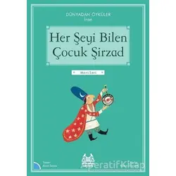 Her Şeyi Bilen Çocuk Şirzad - Dünyadan Öyküler İran - Alain Serres - Arkadaş Yayınları