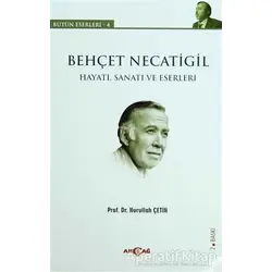 Behçet Necatigil (Hayatı, Sanatı ve Eserleri) - Nurullah Çetin - Akçağ Yayınları