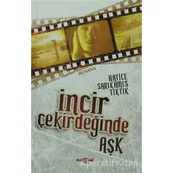 İncir Çekirdeğinde Aşk - Hatice Sarıkamış Tıktık - Akçağ Yayınları