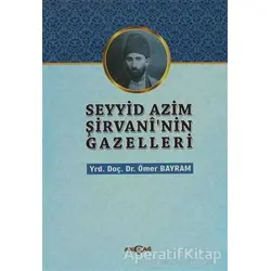 Seyyid Azim Şirvaninin Gazelleri - Ömer Bayram - Akçağ Yayınları