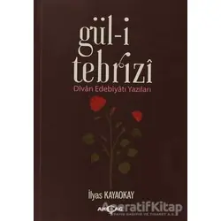 Gül-i Tebrizi - İlyas Kayaokay - Akçağ Yayınları
