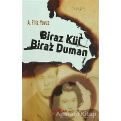 Biraz Kül Biraz Duman - A. Filiz Yavuz - Akçağ Yayınları