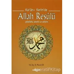 Kuran-ı Kerimde Allah Resulü - Mürsel Ata - Akçağ Yayınları