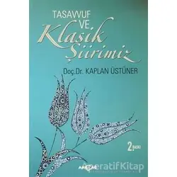 Tasavvuf ve Klasik Şiirimiz (14. ve 15. yy. Divanlarına Göre) - Kaplan Üstüner - Akçağ Yayınları