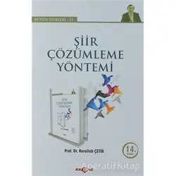 Şiir Çözümleme Yöntemi - Bütün Eserleri 21 - Nurullah Çetin - Akçağ Yayınları