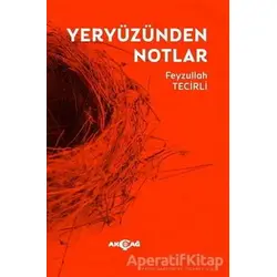 Yeryüzünden Notlar - Feyzullah Tecirli - Akçağ Yayınları