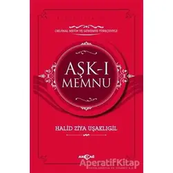 Aşk-ı Memnu (Orijinal Metin ve Günümüz Türkçesiyle) - Halit Ziya Uşaklıgil - Akçağ Yayınları