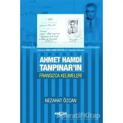 Ahmet Hamdi Tanpınarın Fransızca Kelimeleri - Nezahat Özcan - Akçağ Yayınları