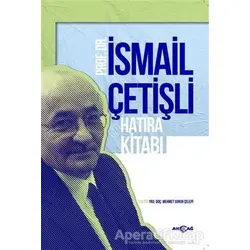 Prof. Dr. İsmail Çetişli Hatıra Kitabı - Mehmet Surur Çelepi - Akçağ Yayınları