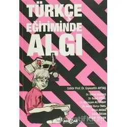Türkçe Eğitiminde Algı - Gıyasettin Aytaş - Akçağ Yayınları