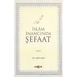 İslam İnancında Şefaat - Akif Akay - Akçağ Yayınları