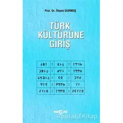 Türk Kültürüne Giriş - İlhami Durmuş - Akçağ Yayınları