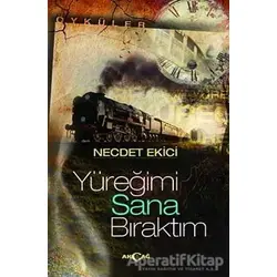 Yüreğimi Sana Bıraktım - Necdet Ekici - Akçağ Yayınları