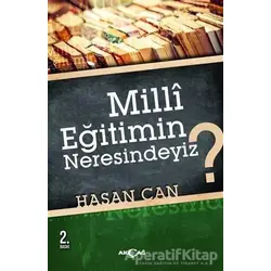 Milli Eğitimin Neresindeyiz? - Hasan Can - Akçağ Yayınları