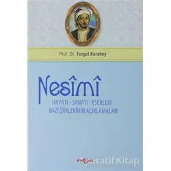 Nesimi: Hayatı - Sanatı - Eserleri Bazı Şiirlerinin Açıklamaları - Turgut Karabey - Akçağ Yayınları