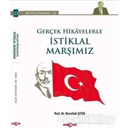 Gerçek Hikayelerle İstiklal Marşımız - Nurullah Çetin - Akçağ Yayınları