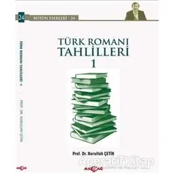 Türk Romanı Tahlilleri 1 - Nurullah Çetin - Akçağ Yayınları