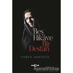 Beş Hikaye Bir Destan - Yahya Akengin - Akçağ Yayınları