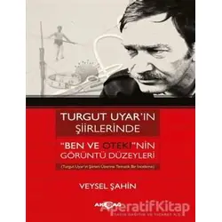 Turgut Uyar’ın Şiirlerinde Ben Ve Ötekinin Görüntü Düzeyleri