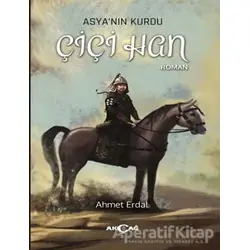 Asyanın Kurdu - Çiçi Han - Ahmet Erdal - Akçağ Yayınları