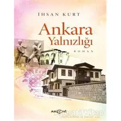 Ankara Yalnızlığı - İhsan Kurt - Akçağ Yayınları