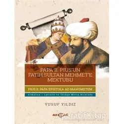 Papa 2. Pius’un Fatih Sultan Mehmet’e Mektubu - Yusuf Yıldız - Akçağ Yayınları