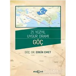 21. Yüzyıl Uygur Dramı - Göç - Erkin Emet - Akçağ Yayınları