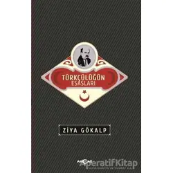 Türkçülüğün Esasları (Sadeleştirilmiş Metin) - Ziya Gökalp - Akçağ Yayınları