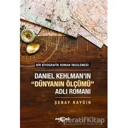 Daniel Kehlmanın Dünyanın Ölçümü Adlı Romanı - Şenay Kayğın - Akçağ Yayınları