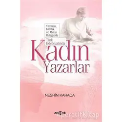Türk Edebiyatında Kadın Yazarlar - Nesrin Karaca - Akçağ Yayınları