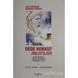 Epik Dünyanın Kurmaca Mitosu Dede Korkut Anlatıları - Veysel Şahin - Akçağ Yayınları