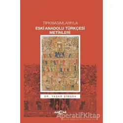 Tıpkıbasımlarıyla Eski Anadolu Türkçesi Metinleri - Yaşar Şimşek - Akçağ Yayınları