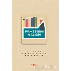 Türkçe Eğitimi ve İletişim - Gıyasettin Aytaş - Akçağ Yayınları