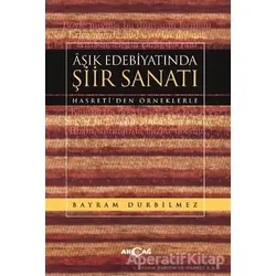 Aşık Edebiyatında Şiir Sanatı - Bayram Durbilmez - Akçağ Yayınları